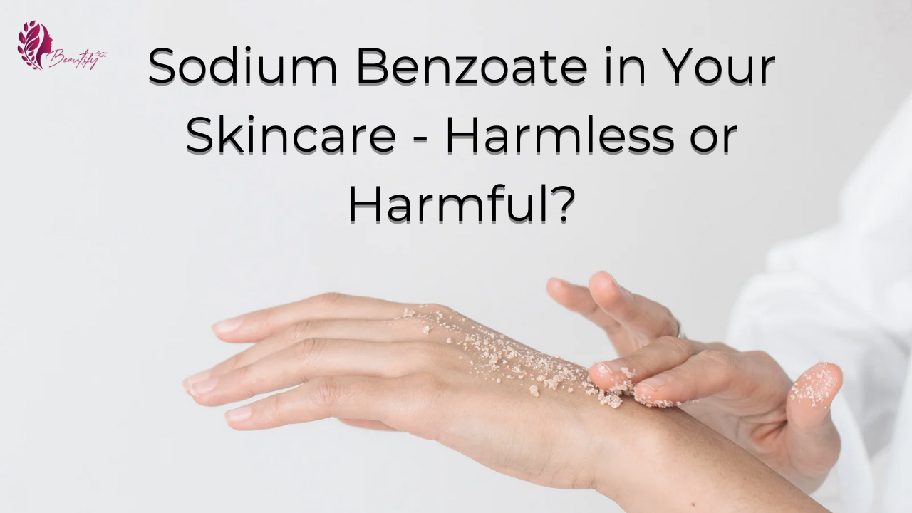 Sodium Benzoate in Your Skincare - Harmless or Harmful?