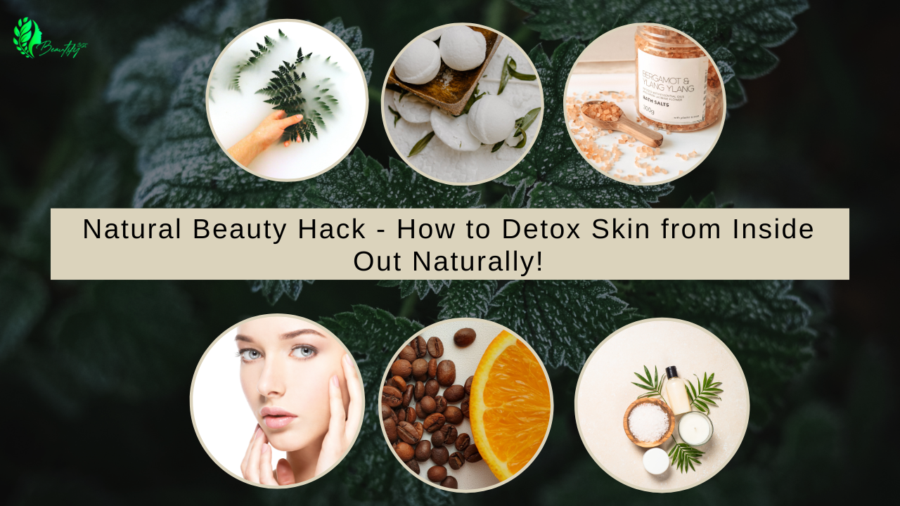 Natural Beauty Hack - How to Detox Skin from Inside Out Naturally!