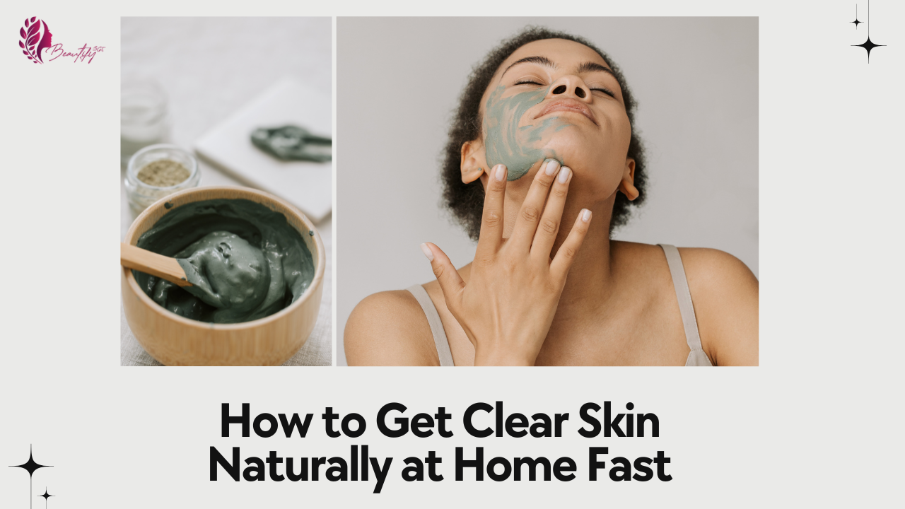 How to Get Clear Skin Naturally at Home Fast: Quick Tips