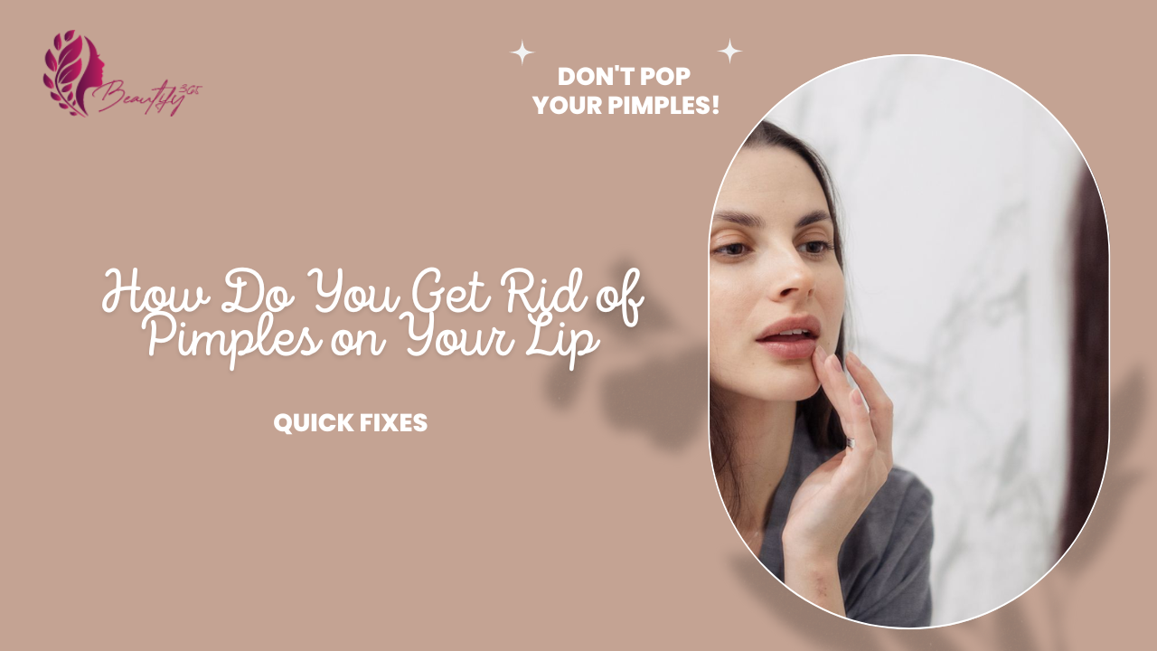 How Do You Get Rid of Pimples on Your Lip - Quick Fixes