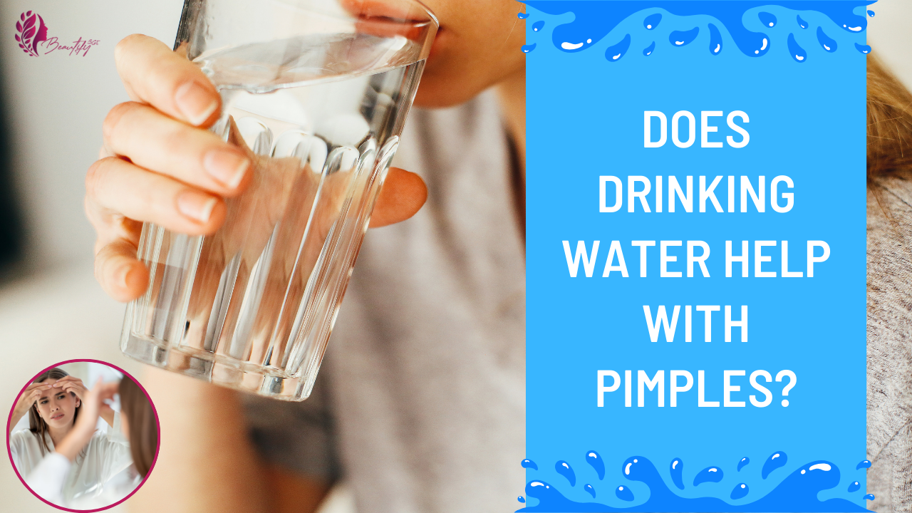 Does Drinking Water Help With Pimples? - Beautify 365