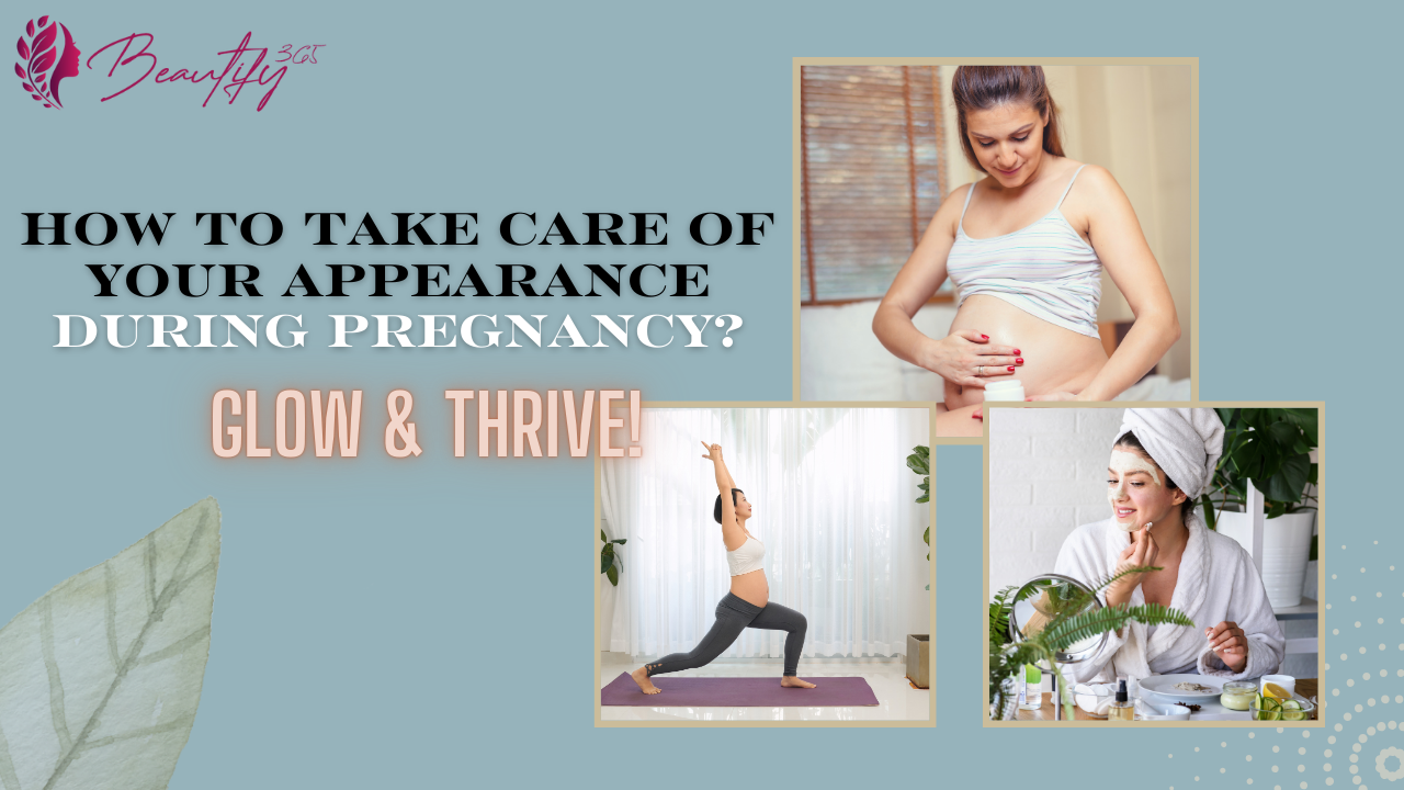 How to Take Care of Your Appearance During Pregnancy?: Glow & Thrive!