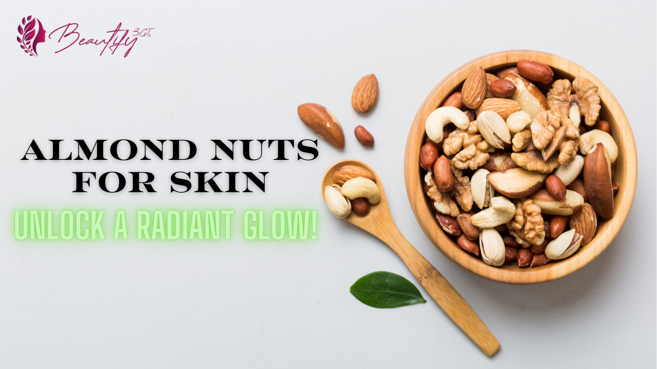 Almond Nuts for Skin: Unlock a Radiant Glow!